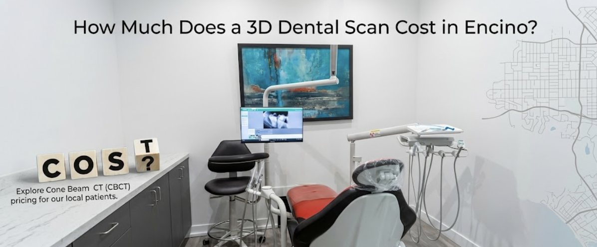 How Much Does a 3D Dental Scan Cost in Encino?